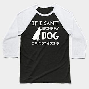 If I Can_t Take My Dog I_m Not Going Baseball T-Shirt